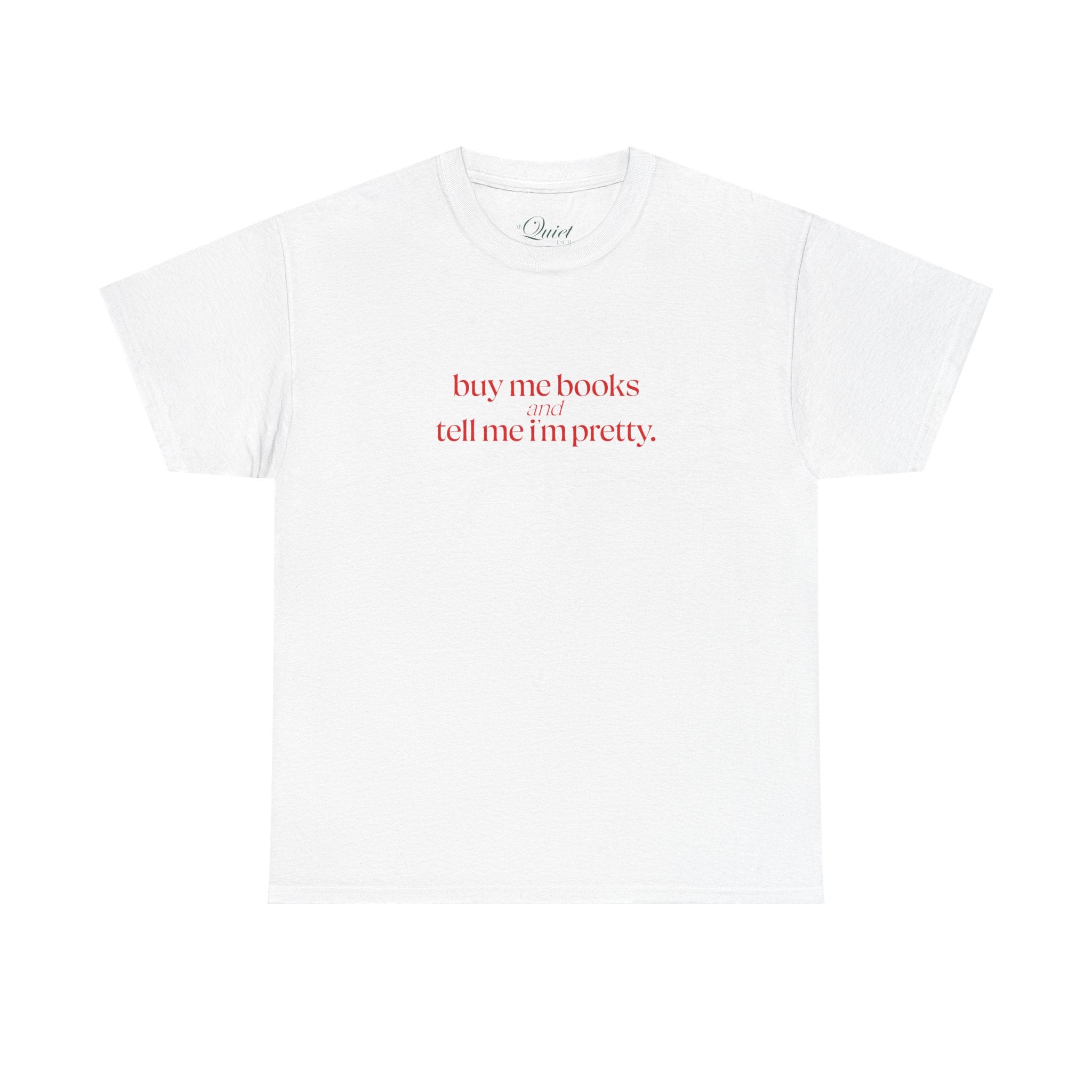 Buy Me Books & Tell Me I'm Pretty Tee (7 Colors)