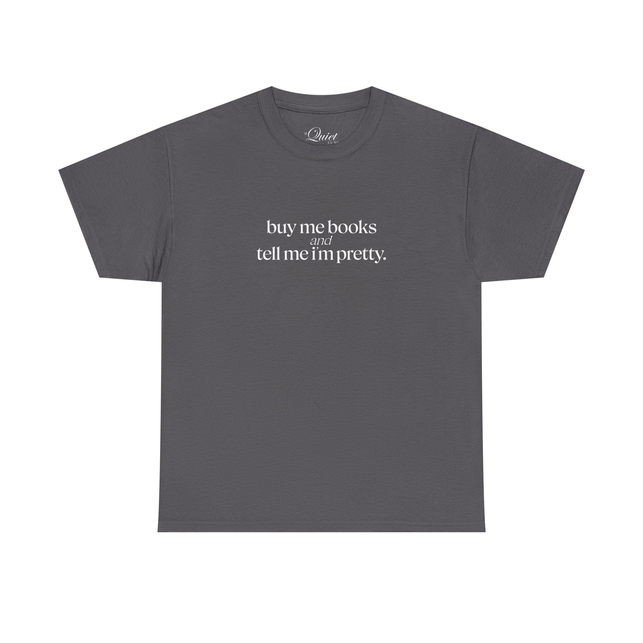 Buy Me Books & Tell Me I'm Pretty Tee (7 Colors)