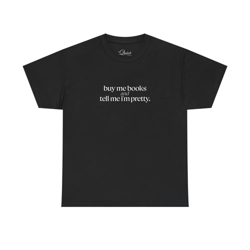 Buy Me Books & Tell Me I'm Pretty Tee (7 Colors)